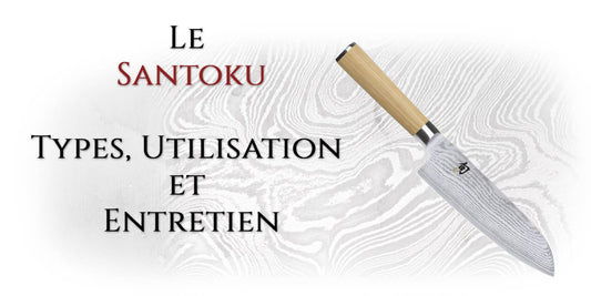 Le couteau Santoku - Types, utilisations et entretien